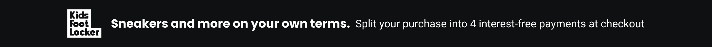 Sneakers and more on your own terms. Split your purchase into 4 interest-free payments at checkout.