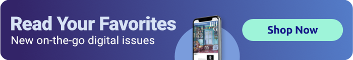 Read Your Favorites New on the go digital issues Shop Now