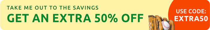 Take me out to the savings Get an Extra fifty percent off Use code Extra50