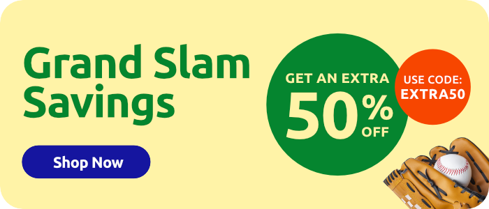 Grand Slam Savings Get an extra fifty percent off Use code Extra50 Shop Now